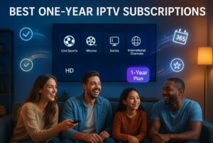 Top 15 Best One-Year IPTV Subscriptions – A Complete Guideline