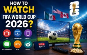 How to Watch the FIFA World Cup 2026? (Complete SEO Guide)