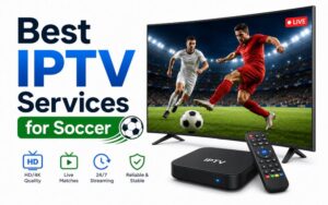 The Top 10 Best IPTV Services for Soccer | Watch Every Match Live