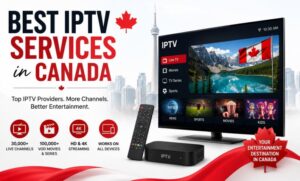 Best IPTV Services in Canada | In July 2026 Full Guides